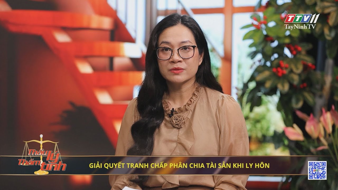 Giải quyết tranh chấp phân chia tài sản khi ly hôn | 07-10-2024 | THẤU LÝ THẤM TÌNH | TayNinhTVArt